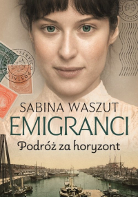 Emigranci Podróż za horyzont - Sabina Waszut | mała okładka