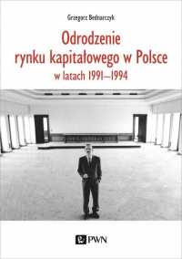 Odrodzenie rynku kapitałowego w Polsce w latach 1991-1994 - Grzegorz Bednarczyk | mała okładka