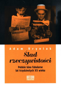 Ślad rzeczywistości Polskie kino fabularne lat trzydziestych XX wieku - Adam Uryniak | mała okładka
