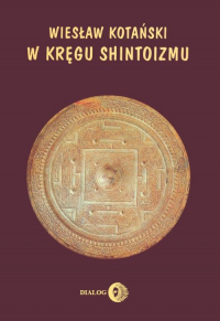 W kręgu shintoizmu Przeszłość i jej tajemnice - Wiesław Kotański | mała okładka