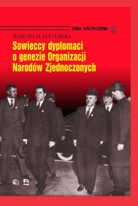 Sowieccy dyplomaci o genezie Organizacji Narodów Zjednoczonych - Wojciech Materski | mała okładka
