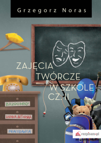 Zajęcia twórcze w szkole Część 2 - Grzegorz Noras | mała okładka