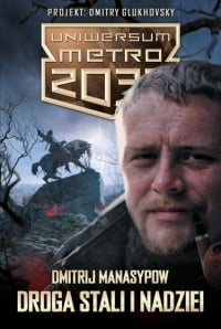 Uniwersum Metro 2033: Droga stali i nadziei - Dmitrij Manasypow | mała okładka