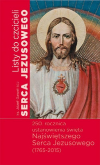 Listy do czcicieli Serca Jezusowego 250 rocznica ustanowienia święta Najświętszego Serca Jezusowego (1765-2015) - Józef Gaweł | mała okładka