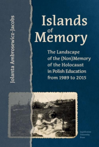 Islands of Memory The Landscape of the (Non)Memory of the Holocaust in Polish Education between 1989-2015 - Jolanta Ambrosewicz-Jacobs | mała okładka