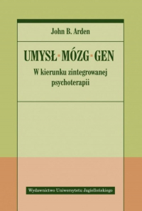 Umysł Mózg Gen W kierunku zintegrowanej psychoterapii - Arden John B. | mała okładka