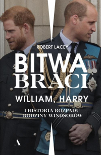 Bitwa braci William, Harry i historia rozpadu rodziny Windsorów - Robert Lacey | mała okładka
