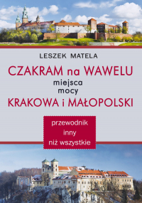 Czakram na Wawelu Miejsca mocy Krakowa i Małopolski - przewodnik inny niż wszystkie - Leszek Matela | mała okładka