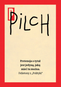 Pretensja o tytuł jest jedyną, jaką mieć tu można Felietony z „Polityki” - Jerzy Pilch | mała okładka