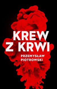 Krew z krwi - Przemysław Piotrowski | mała okładka