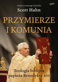Przymierze i komunia Teologia biblijna papieża Benedykta XVI - Scott Hahn | mała okładka