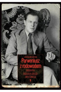 Parweniusz z rodowodem Biografia Tadeusza Dołęgi-Mostowicza - Jarosław Górski | mała okładka