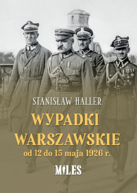 Wypadki warszawskie od 12 do 15 maja 1926 r. - Stanisław Haller | mała okładka