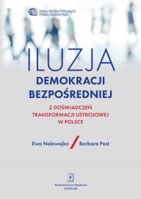 Iluzja demokracji bezpośredniej Z doświadczeń transformacji ustrojowej w Polsce - Nalewajko Ewa, Post Barbara | mała okładka