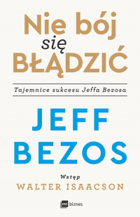 Nie bój się błądzić Tajemnice sukcesu Jeffa Bezosa - Jeff Bezos | mała okładka