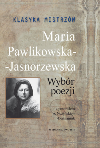 Klasyka mistrzów Maria Pawlikowska-Jasnorzewska Wybór poezji - Maria Pawlikowska-Jasnorzewska | mała okładka