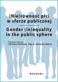 (Nie)równość płci w sferze publicznej Gender (in)equality in the public sphere - Martyna Kawińska, Olga A. Kotowska-Wójcik (red.) | mała okładka