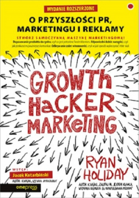 Growth Hacker Marketing O przyszłości PR, marketingu i reklamy - Ryan Holiday | mała okładka