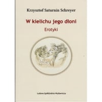 W kielichu jego dłoni - Saturnin-Schreyer Krzysztof | mała okładka