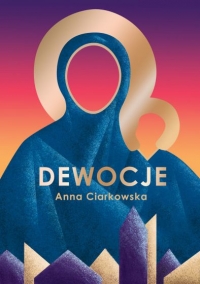 Dewocje - Anna Ciarkowska | mała okładka