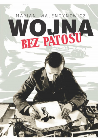 Wojna bez patosu Z notatnika i szkicownika korespondenta wojennego - Walentynowicz Marian | mała okładka