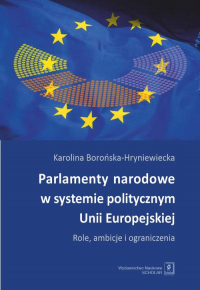 Parlamenty narodowe w systemie politycznym Unii Europejskiej Role, ambicje i oraniczenia - Karolina Borońska-Hryniewiecka | mała okładka