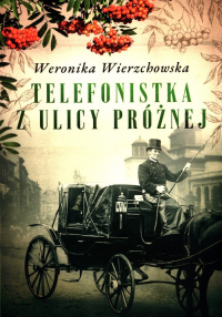 Telefonistka z ulicy Próżnej - Weronika Wierzchowska | mała okładka