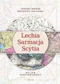 Lechia Sarmacja Scytia Atlas historyczny - Janusz  Bieszk, Zieliński Wojciech | mała okładka