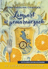 Lampart w pomarańczach Sycylijskie zapiski kulinarne - Cichocka Ewa Karolina | mała okładka