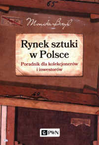Rynek sztuki w Polsce Poradnik dla kolekcjonerów i inwestorów - Monika Bryl | mała okładka