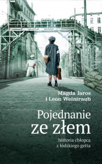 Pojednanie ze złem historia chłopca z łódzkiego getta - Jaros Magdalena, Weintraub Leon | mała okładka