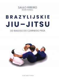 Brazylijskie Jiu-Jitsu Od białego do czarnego pasa - Howell Kevin, Ribeiro Saulo | mała okładka