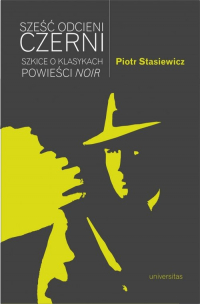 Sześć odcieni czerni Szkice o klasykach powieści noir - Piotr Stasiewicz | mała okładka