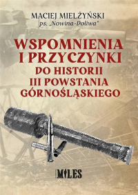 Wspomnienia i przyczynki do historii III Powstania Górnośląskiego - Maciej Mielżyński | mała okładka