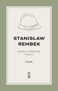 Dzieła zebrane Tom 3 W polu Opowieść - Stanisław Rembek | mała okładka