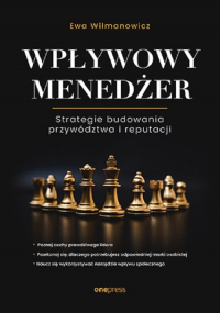 Wpływowy menedżer Strategie budowania przywództwa i reputacji - Ewa Wilmanowicz | mała okładka