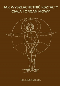 Jak wyszlachetnić kształty ciała i organ mowy - Prosalus | mała okładka
