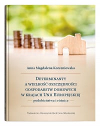 Determinanty a wielkość oszczędności gospodarstw domowych w krajach Unii Europejskiej podobieństwa i różnice - Korzeniowska Anna Magdalena | mała okładka