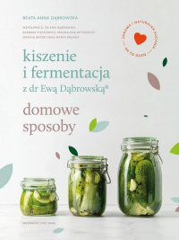 Kiszenie i fermentacja z dr Ewą Dąbrowską. Domowe sposoby
 - Beata Anna Dąbrowska | mała okładka