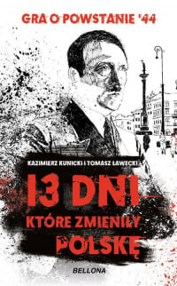 13 dni które zmieniły Polskę Gra o Powstanie '44 - Kunicki Kazimierz, Ławecki Tomasz | mała okładka