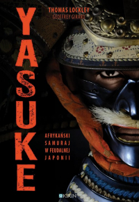 Yasuke Afrykański samuraj w feudalnej Japonii - Girard Geoffrey, Lockley Thomas | mała okładka