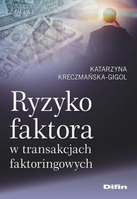 Ryzyko faktora w transakcjach faktoringowych - Katarzyna Kreczmańska-Gigol | mała okładka