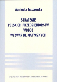 Strategie polskich przedsiębiorstw wobec wyzwań klimatycznych - Agnieszka Leszczyńska | mała okładka