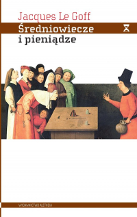 Średniowiecze i pieniądze Esej z antropologii historycznej - Le Goff Jacques | mała okładka