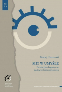 Mit w umyśle Ewolucyjno-kognitywne podstawy form mitycznych - Maciej Czeremski | mała okładka