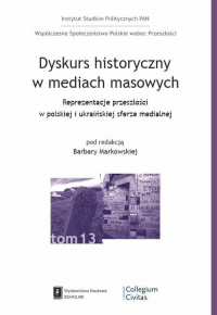 Dyskurs historyczny w mediach masowych Reprezentacja przeszłości w polskiej i ukraińskiej sferze medialnej -  | mała okładka