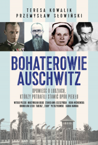 Bohaterowie Auschwitz - Słowiński Przemysław, Kowalik Teresa | mała okładka