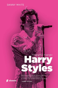 Harry Styles Nieoficjalna biografia - Danny White | mała okładka