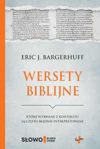 Wersety biblijne które wyrwane z kontekstu są często błędnie interpretowane - Bargerhuff Eric J. | mała okładka