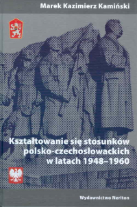 Kształtowanie się stosunków polsko-czechosłowackich w latach 1948-1960 - Kamiński Marek Kazimierz | mała okładka